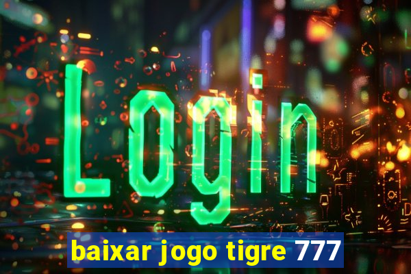 baixar jogo tigre 777